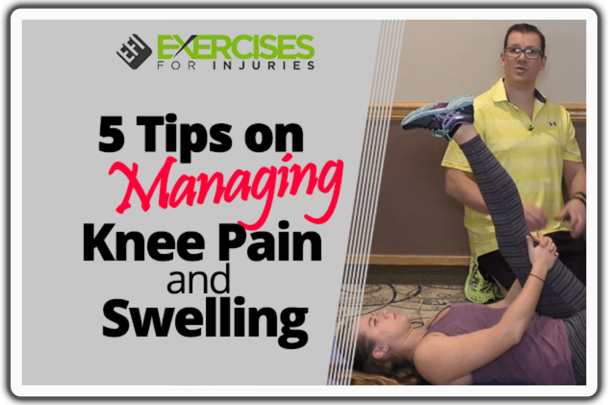 5 Tips on Managing Knee Pain and Swelling Knee Pain Exercise