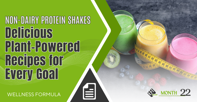 Month 22 WF - Non-Dairy Protein Shakes Delicious Plant-Powered Recipes for Every Goal